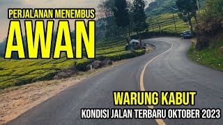 PERJALANAN MENEMBUS AWAN ❗❗ KONDISI TERBARU WARUNG KABUT | OKTOBER 2023