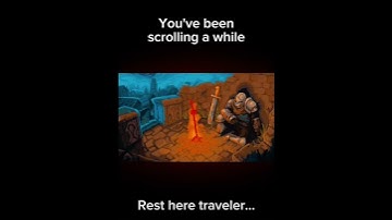 You’ve been scrolling a while……Rest here traveler 🗿