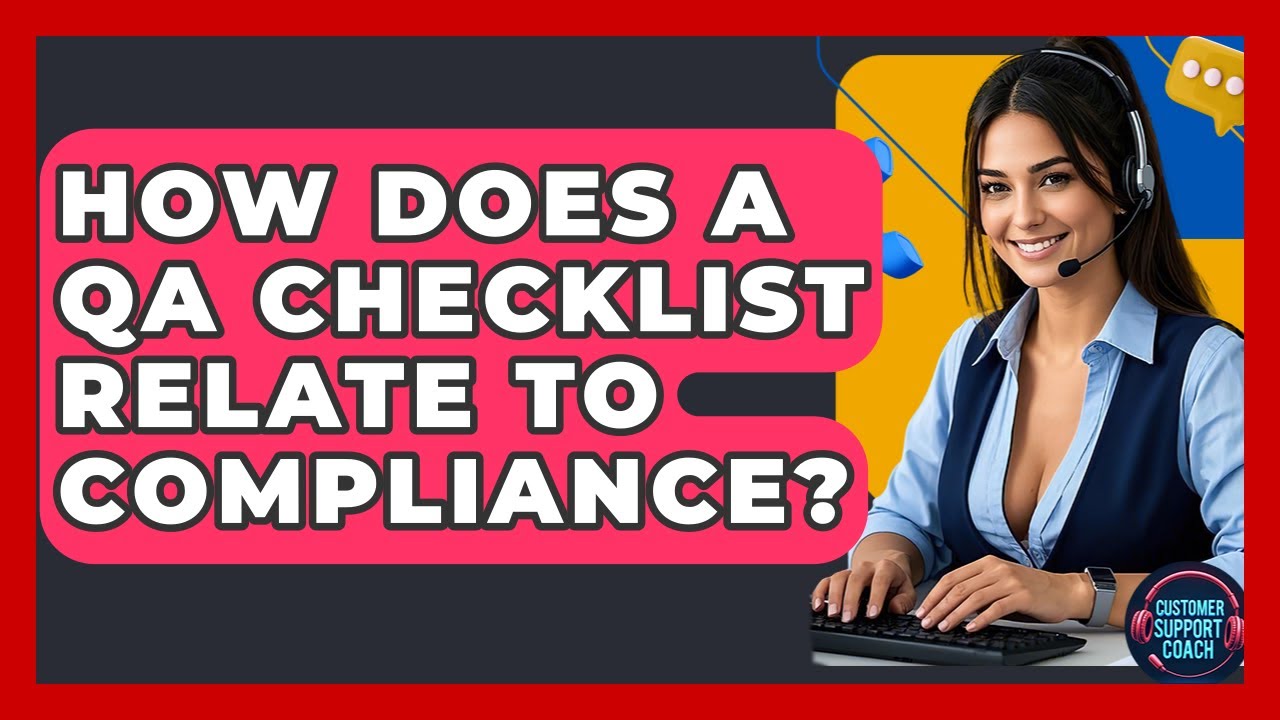 How Does A QA Checklist Relate To Compliance? - Customer Support Coach