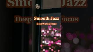 Smooth Jazz for Concentration 🎷 Stay in the Zone All Day #jazz #relaxnightjazz #ambience