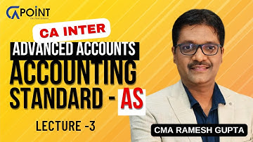 CA Intermediate | Lec 3 – Accounting Standards (AS) | Advanced Accounts by CMA Ramesh Gupta @CAPoint