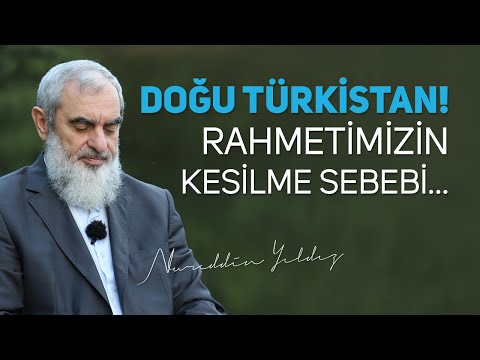 DOĞU TÜRKİSTAN! RAHMETİMİZİN KESİLME SEBEBİ... | Nureddin Yıldız