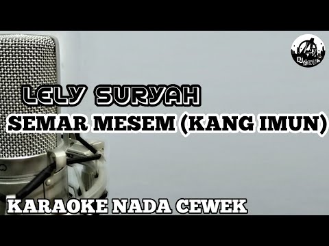 LELY SURYAH - SEMAR MESEM (KANG IMUN) KARAOKE NADA CEWEK