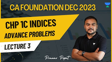 Lecture 3 | Chp1C Indices | Advance Problems | CA Foundation Dec 2023 | Pranav Popat