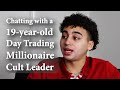 Chatting with a 19-year-old Day Trading Millionaire Cult ...