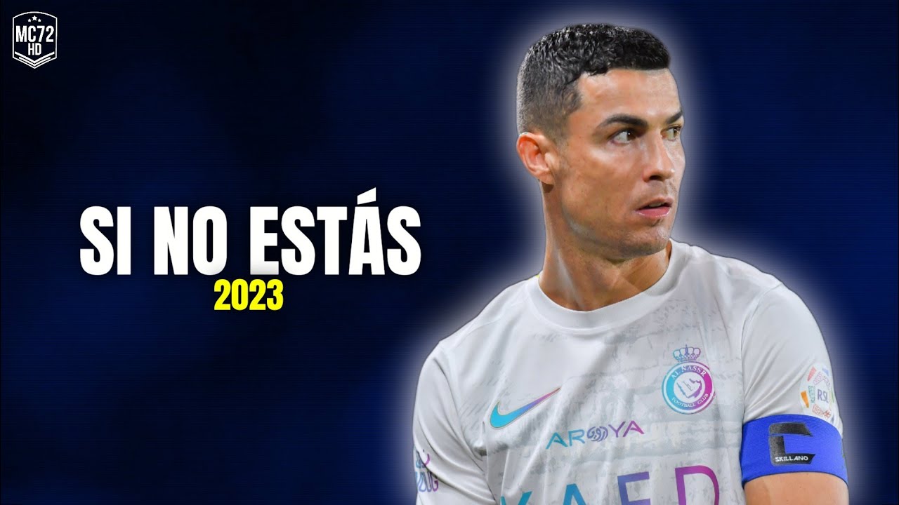 Cristiano Ronaldo 2023 ► ''SI NO ESTÁS'' - (Skills & Goals) HD
