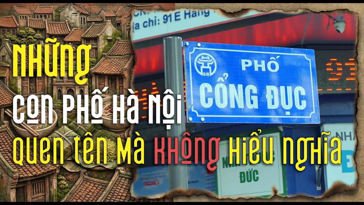 [Phần 2] 10 phố Hà Nội quen tên nhưng ít người hiểu ý nghĩa | Nguồn gốc và những câu chuyện thú vị
