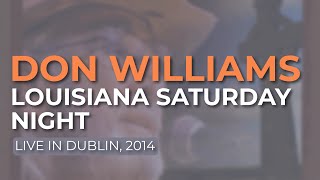 Don Williams - Louisiana Saturday Night (Live in Dublin, 2014) (Official Audio)