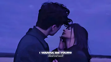 i wanna be yours ( s l o w e d & r e v e r b )