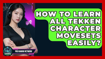 How To Learn All Tekken Character Movesets Easily? - Pro Gaming Network