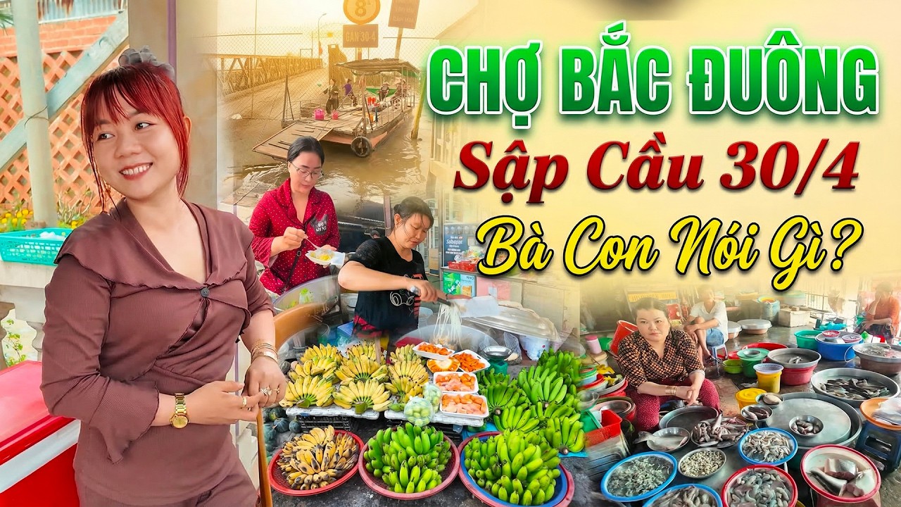 Cả Chợ Bất Ngờ Ế Ẩm Sau Vụ Sập Cầu 30/4 Thốt Nốt | Chợ Bắc Đuông Vắng Tanh, Bà Con Nói Gì?