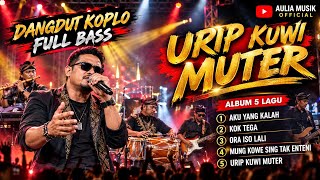 URIP KUWI MUTER 🔥 DANGDUT KOPLO FULL BASS | AKU YANG KALAH – KOK TEGA – ORA ISO LALI | ALBUM 5 LAGU