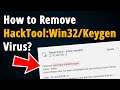 How to remove hacktoolwin32keygen virus  easy tutorial 