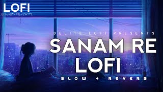 Download Lagu Sanam Re [Slowed + Reverb] - Arijit Singh | D E L I T E L O F I MP3