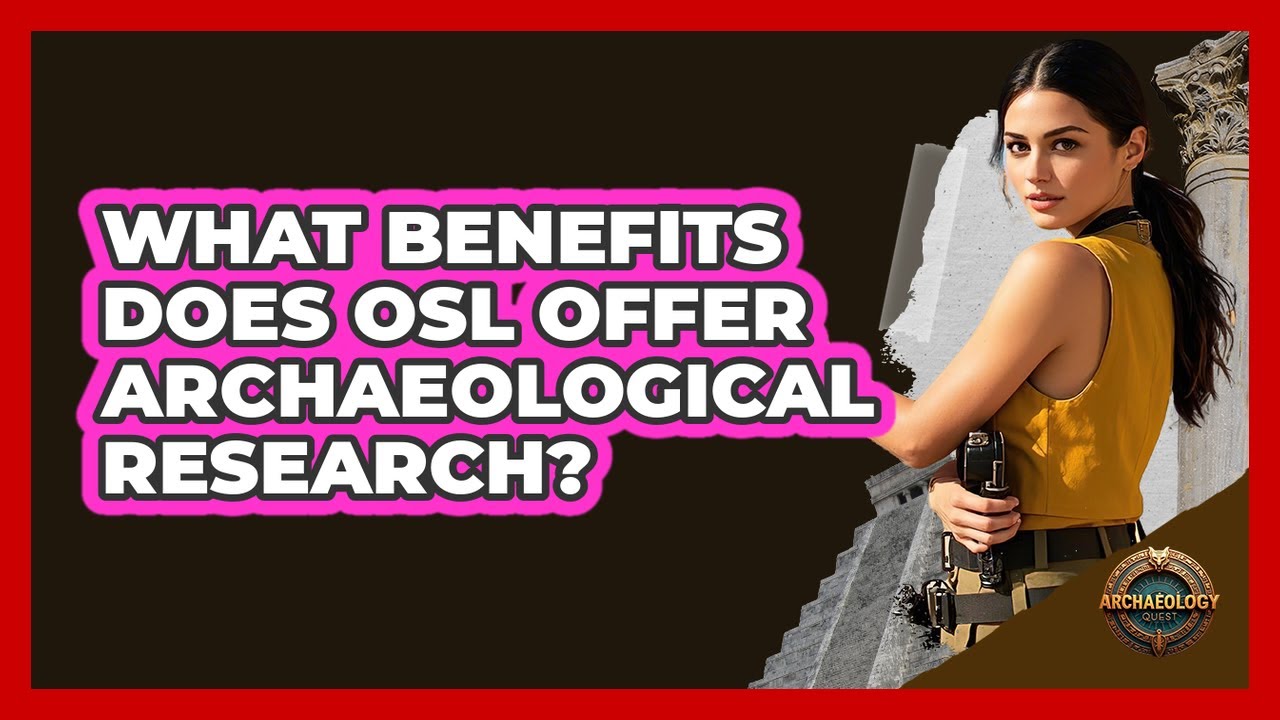 What Benefits Does OSL Offer Archaeological Research?