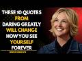 THESE 10 QUOTES FROM DARING GREATLY WILL CHANGE HOW YOU SEE YOURSELF FOREVER | BRENE BROWN