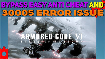How to Bypass Easy Anti Cheat & 30005 Issue in Armored Core 6 | EAC Error Fixed