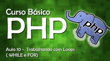 Curso de PHP - Trabalhando com Loops ( WHILE e FOR) #10