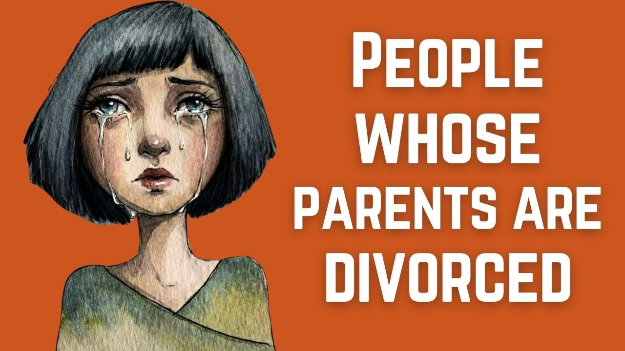 The Psychology of People Whose Parents Are Divorced