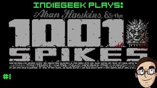 IndieGeek Plays: 1001 Spikes Ep 1 [Cool As A Cucumber]