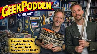 GeekPodden - Vodcast #4: Crimson Desert, vinylskivor & "hur man bäst hoppar av en häst"!
