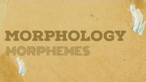 MORPHOLOGY: MORPHEMES AND  TYPES