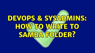 Famous DevOps & SysAdmins: How to write to Samba folder? Wealth