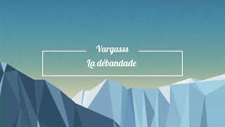 vargass -parole- la debandade parole