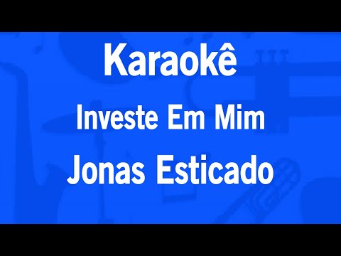 Video thumbnail for Karaokê Investe em Mim - Jonas Esticado