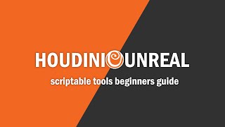 Houdini X Unreal: Getting Started with Scriptable Tools