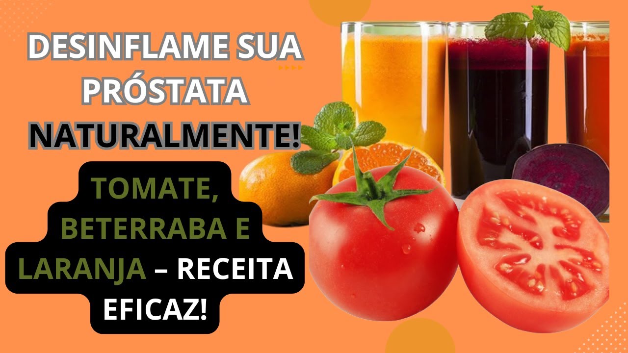 Como usar tomate, beterraba e laranja para desinflamar a próstata ...