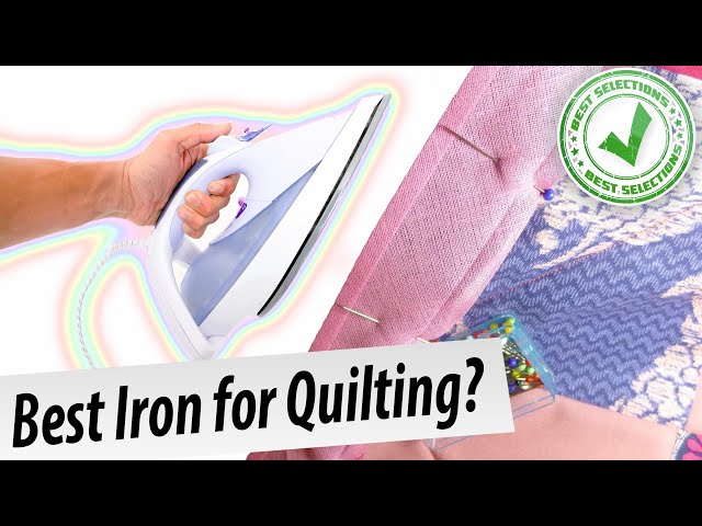 6 Best Irons for Quilting - Quilting Wemple