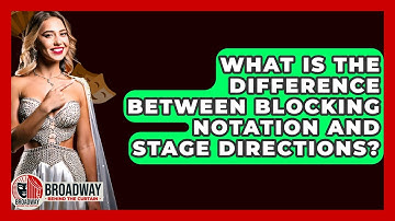 What Is The Difference Between Blocking Notation And Stage Directions? - Broadway Behind The Curtain