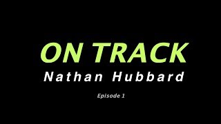 On Track: Nathan Hubbard Ep1