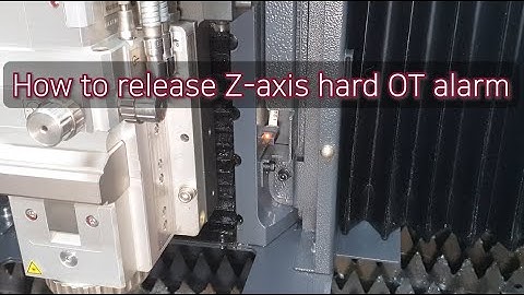 6.  How to release Z axis hard OT alarm