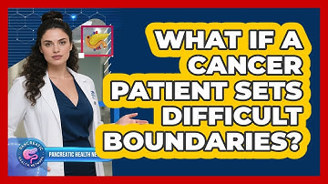 What If a Cancer Patient Sets Difficult Boundaries?