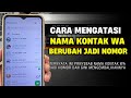 Cara Mengatasi Nama Kontak WhatsApp Berubah Jadi Nomor