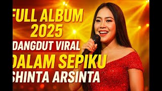 Download Lagu SHINTA ARSINTA – DALAM SEPIKU | FULL ALBUM DANGDUT KOPLO TERBARU 2025 | HITS VIRAL TERBARU MP3