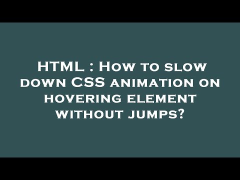 HTML : How to slow down CSS animation on hovering element without jumps?