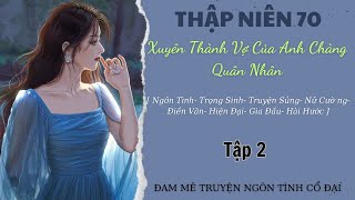 Tập 2| Thập Niên 70: Xuyên Thành Vợ Của Anh Chàng Quân Nhân