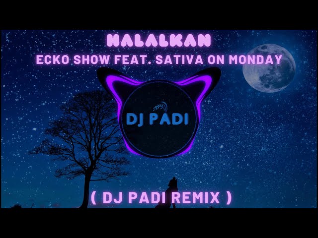 HALALKAN -  ECKO SHOW feat. SATIVA ON MONDAY ( DJ PADI REMIX ) class=