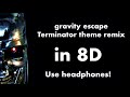 gravity escape - Terminator theme remix 8D