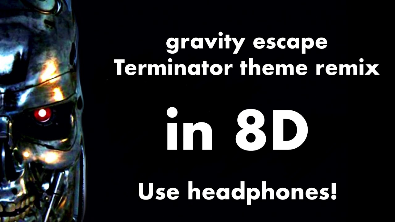 gravity escape - Terminator theme remix 8D