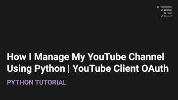 How I Manage My YouTube Channel Using Python | YouTube Client oAuth