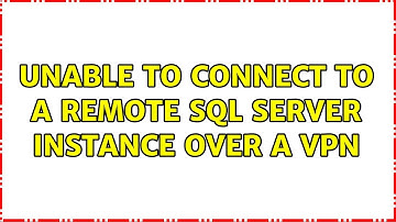 Unable to connect to a remote SQL Server Instance over a VPN