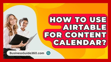 How To Use Airtable For Content Calendar? - BusinessGuide360.com