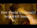How sauron accidentally helped kill smaug