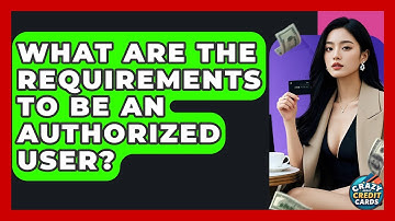 What Are The Requirements To Be An Authorized User? - Crazy About Credit Cards