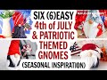 4th of July Gnomes / Patriotic Gnomes / Gnome DIY / Patriotic Gnomes Compilation / No Sew Gnomes