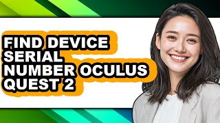 How to Find Device Serial Number Oculus Quest 2 - Easy Guide